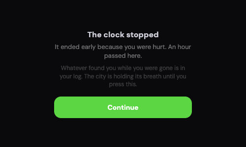 A black screen with the words The clock stopped. It ended early because you were hurt, an hour passed here, and a Continue button